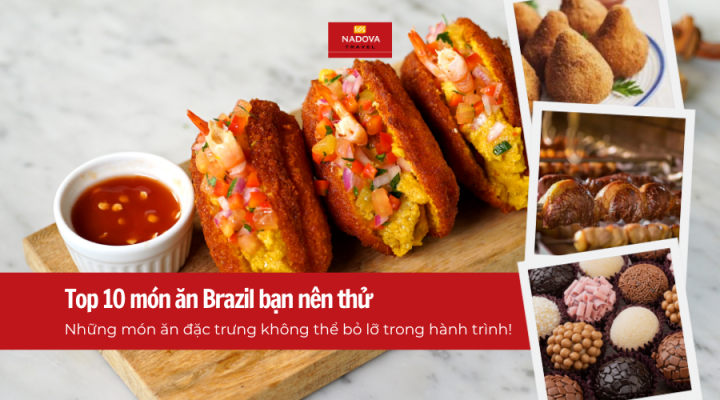 Những món ăn đặc trưng không thể bỏ lỡ trong chuyến du lịch Brazil