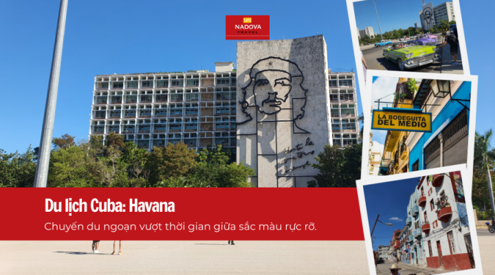 Du lịch Cuba: Havana – Chuyến du ngoạn vượt thời gian giữa sắc màu rực rỡ.