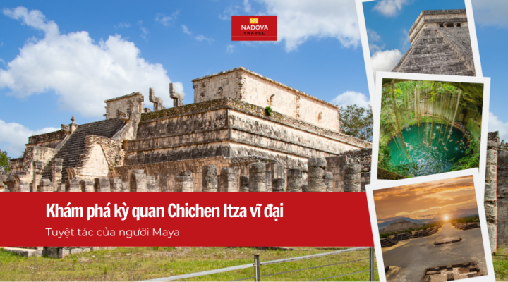Du lịch Mexico: Khám phá kỳ quan Chichen Itza vĩ đại