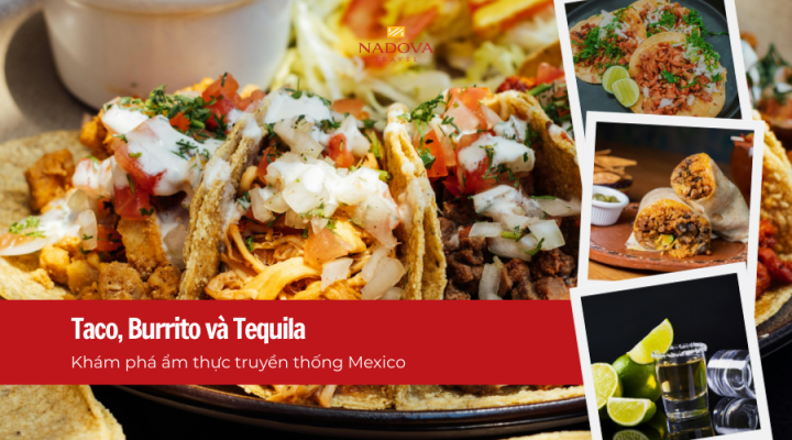Du lịch Mexico: Khám phá ẩm thực truyền thống Mexico: Taco, Burrito và Tequila