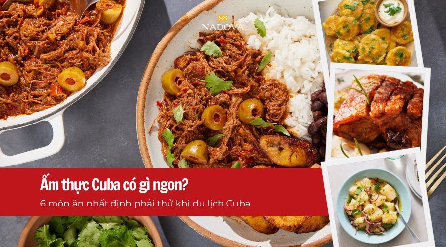 Ẩm thực Cuba có gì ngon? 6 món ăn nhất định phải thử khi du lịch Cuba