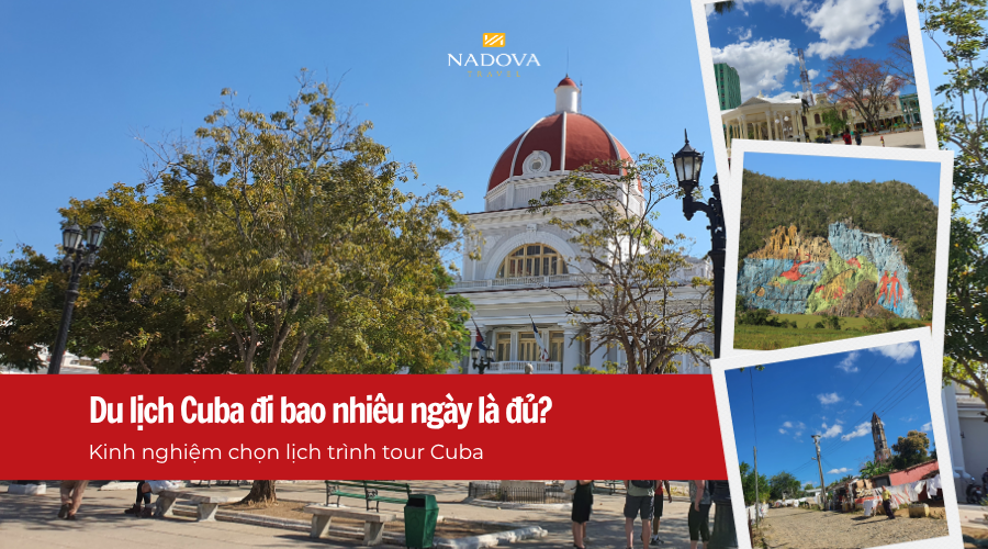 Du lịch Cuba đi bao nhiêu ngày là đủ? Kinh nghiệm chọn lịch trình tour Cuba