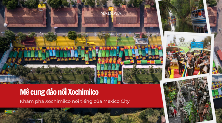 Du lịch Mexico: Khám phá mê cung đảo nổi Xochimilco nổi tiếng của Mexico City